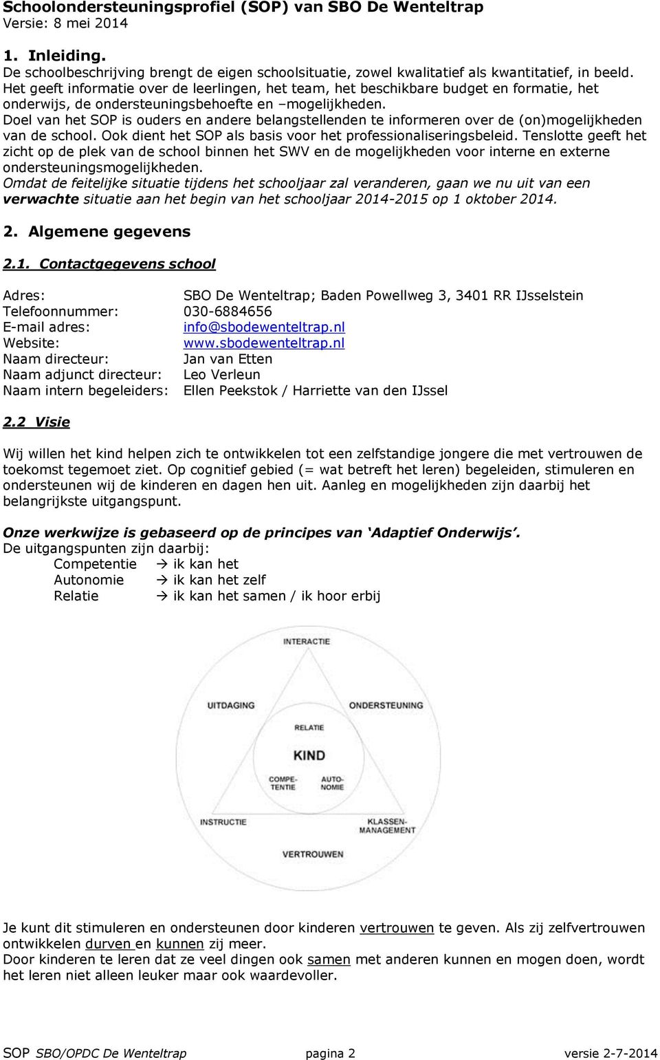 Doel van het SOP is ouders en andere belangstellenden te informeren over de (on)mogelijkheden van de school. Ook dient het SOP als basis voor het professionaliseringsbeleid.