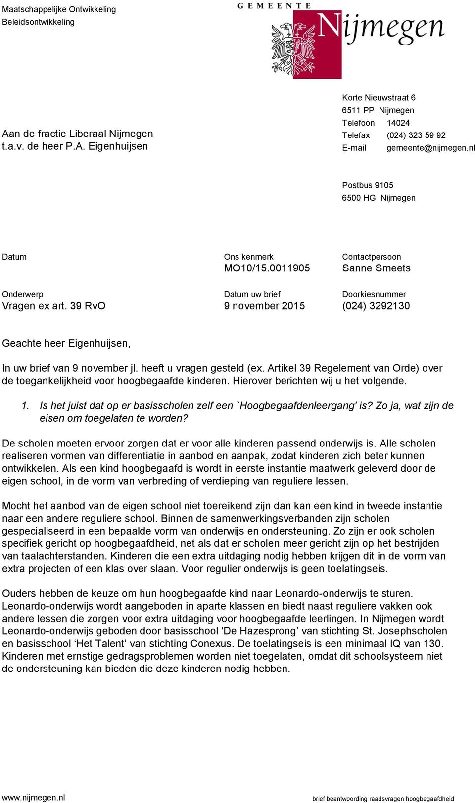 39 RvO uw brief 9 november 2015 Doorkiesnummer (024) 3292130 Geachte heer Eigenhuijsen, In uw brief van 9 november jl. heeft u vragen gesteld (ex.