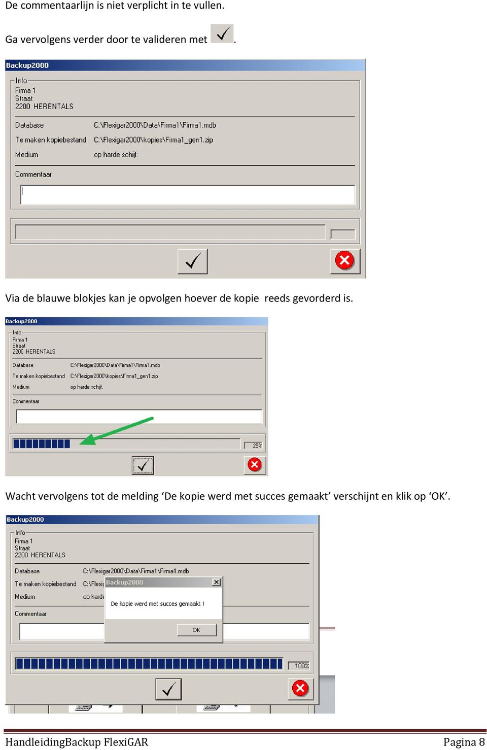 Via de blauwe blokjes kan je opvolgen hoever de kopie reeds gevorderd is.