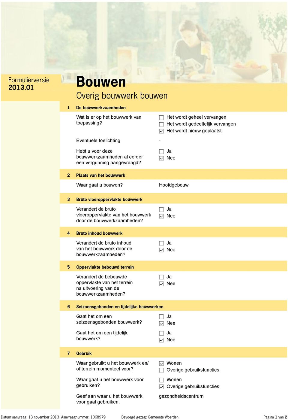 2 Plaats van het bouwwerk Waar gaat u bouwen? Hoofdgebouw 3 Bruto vloeroppervlakte bouwwerk Verandert de bruto vloeroppervlakte van het bouwwerk door de bouwwerkzaamheden?