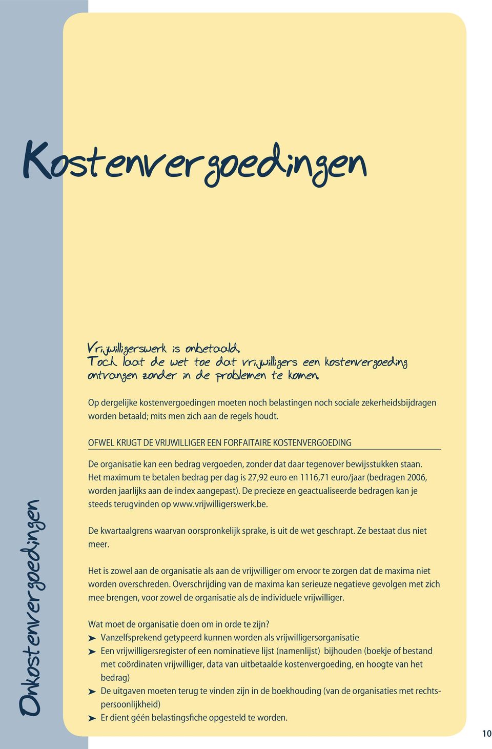 OFWEL KRIJGT DE VRIJWILLIGER EEN FORFAITAIRE KOSTENVERGOEDING Onkostenvergoedingen De organisatie kan een bedrag vergoeden, zonder dat daar tegenover bewijsstukken staan.