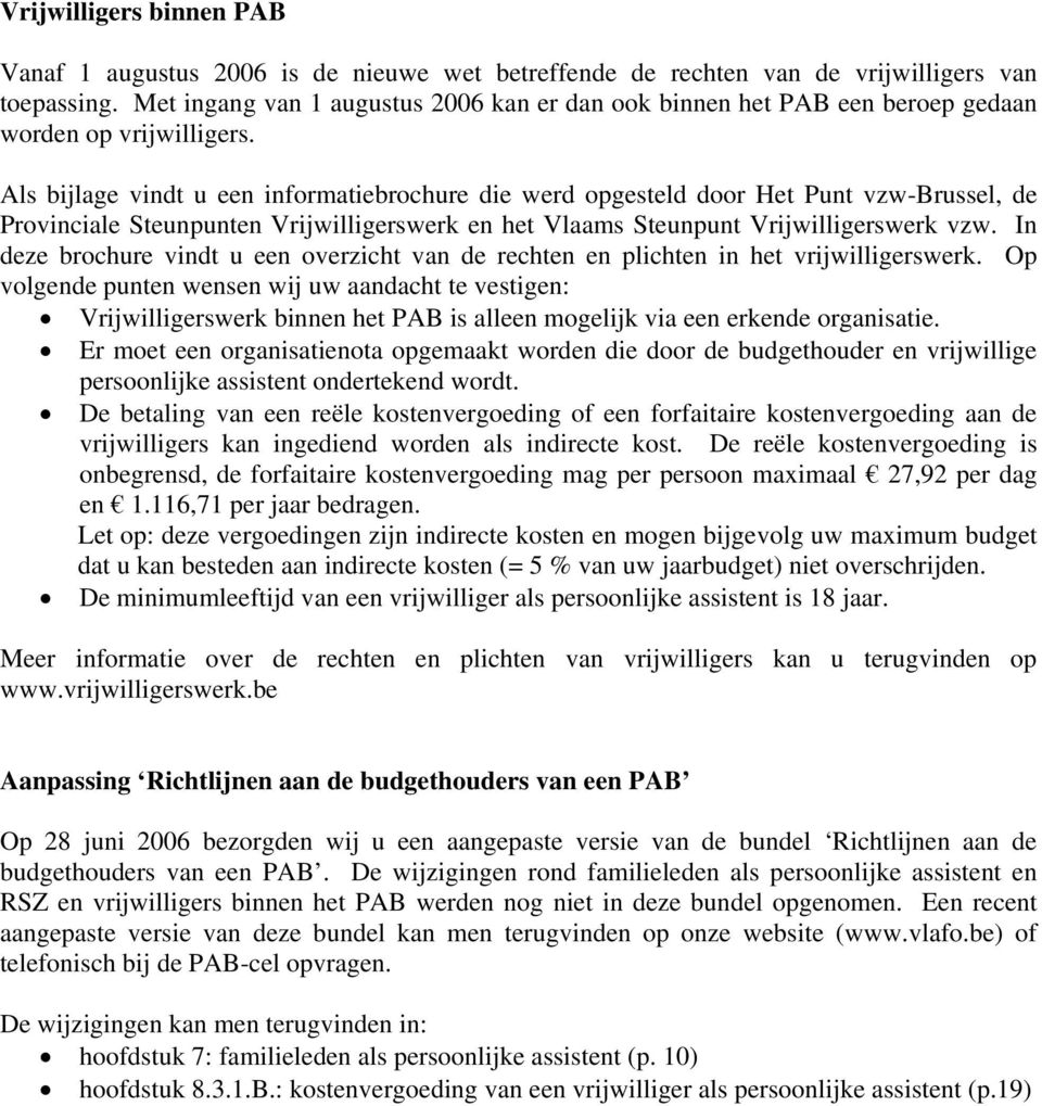 Als bijlage vindt u een informatiebrochure die werd opgesteld door Het Punt vzw-brussel, de Provinciale Steunpunten Vrijwilligerswerk en het Vlaams Steunpunt Vrijwilligerswerk vzw.