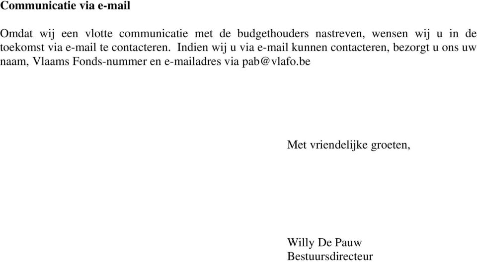 Indien wij u via e-mail kunnen contacteren, bezorgt u ons uw naam, Vlaams