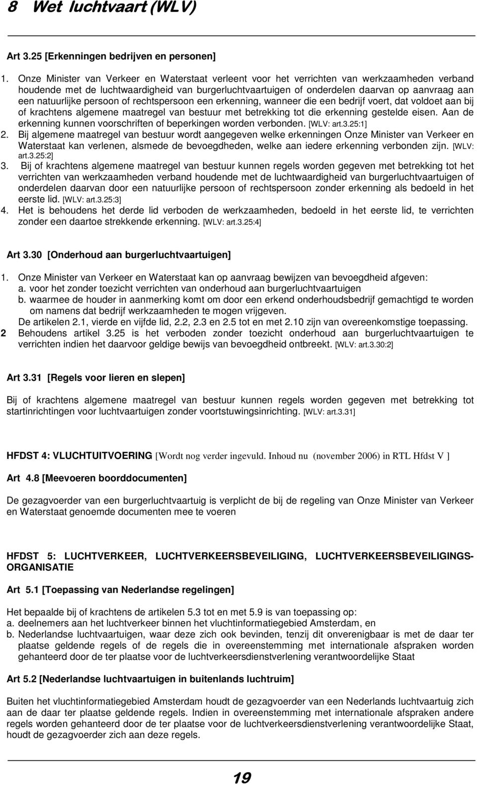 natuurlijke persoon of rechtspersoon een erkenning, wanneer die een bedrijf voert, dat voldoet aan bij of krachtens algemene maatregel van bestuur met betrekking tot die erkenning gestelde eisen.