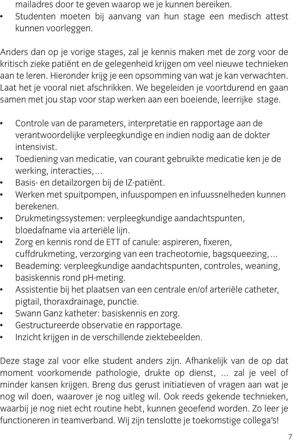 Hieronder krijg je een opsomming van wat je kan verwachten. Laat het je vooral niet afschrikken.