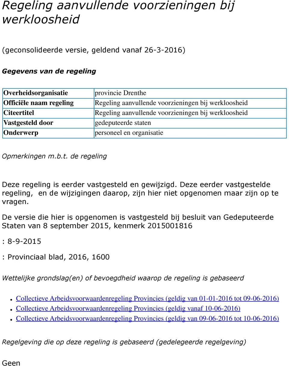 Deze eerder vastgestelde regeling, en de wijzigingen daarop, zijn hier niet opgenomen maar zijn op te vragen.