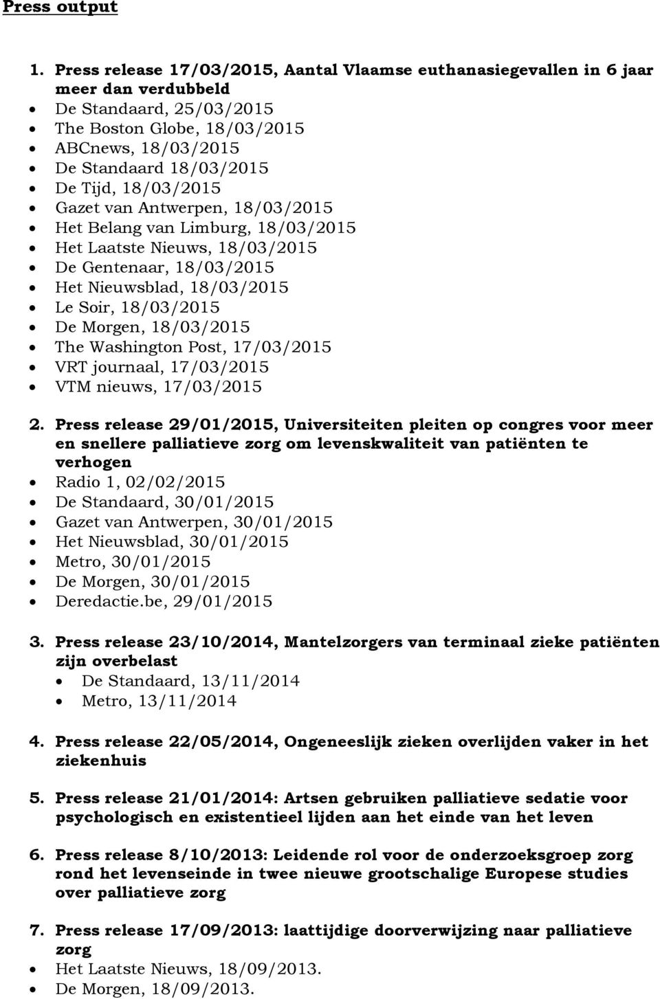 18/03/2015 Gazet van Antwerpen, 18/03/2015 Het Belang van Limburg, 18/03/2015 Het Laatste Nieuws, 18/03/2015 De Gentenaar, 18/03/2015 Het Nieuwsblad, 18/03/2015 Le Soir, 18/03/2015 De Morgen,