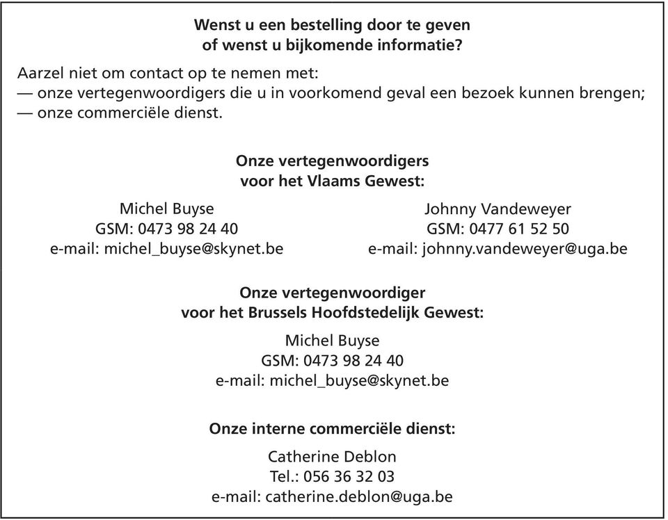 Michel Buyse GSM: 0473 98 24 40 e-mail: michel_buyse@skynet.