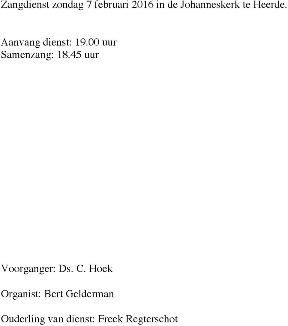 00 uur Samenzang: 18.45 uur Voorganger: Ds. C.