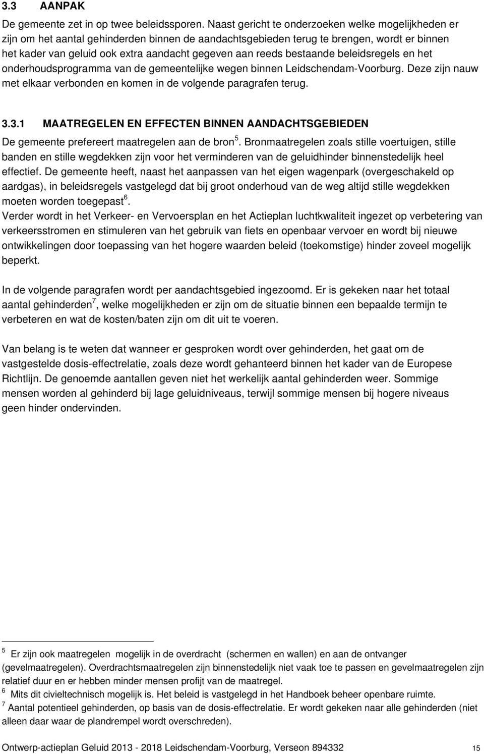 reeds bestaande beleidsregels en het onderhoudsprogramma van de gemeentelijke wegen binnen Leidschendam-Voorburg. Deze zijn nauw met elkaar verbonden en komen in de volgende paragrafen terug. 3.