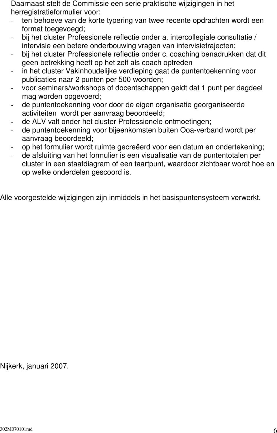 coaching benadrukken dat dit geen betrekking heeft op het zelf als coach optreden - in het cluster Vakinhoudelijke verdieping gaat de puntentoekenning voor publicaties naar 2 punten per 500 woorden;