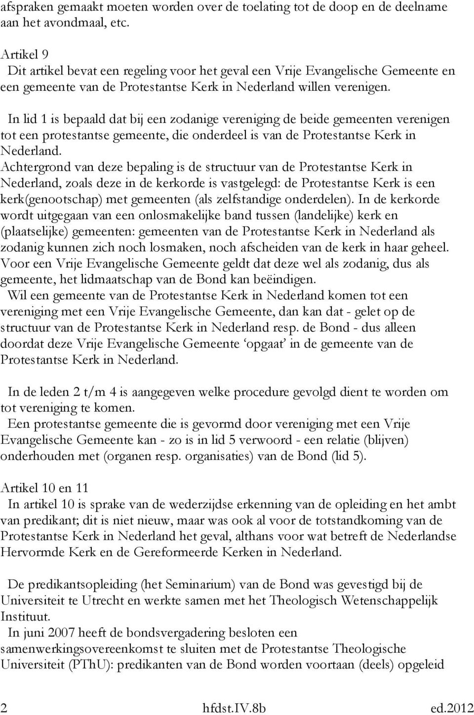 In lid 1 is bepaald dat bij een zodanige vereniging de beide gemeenten verenigen tot een protestantse gemeente, die onderdeel is van de Protestantse Kerk in Nederland.