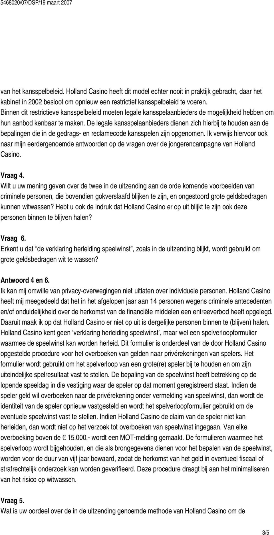 De legale kansspelaanbieders dienen zich hierbij te houden aan de bepalingen die in de gedrags- en reclamecode kansspelen zijn opgenomen.