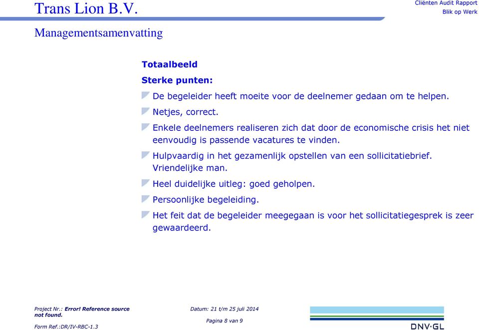 Hulpvaardig in het gezamenlijk opstellen van een sollicitatiebrief. Vriendelijke man.