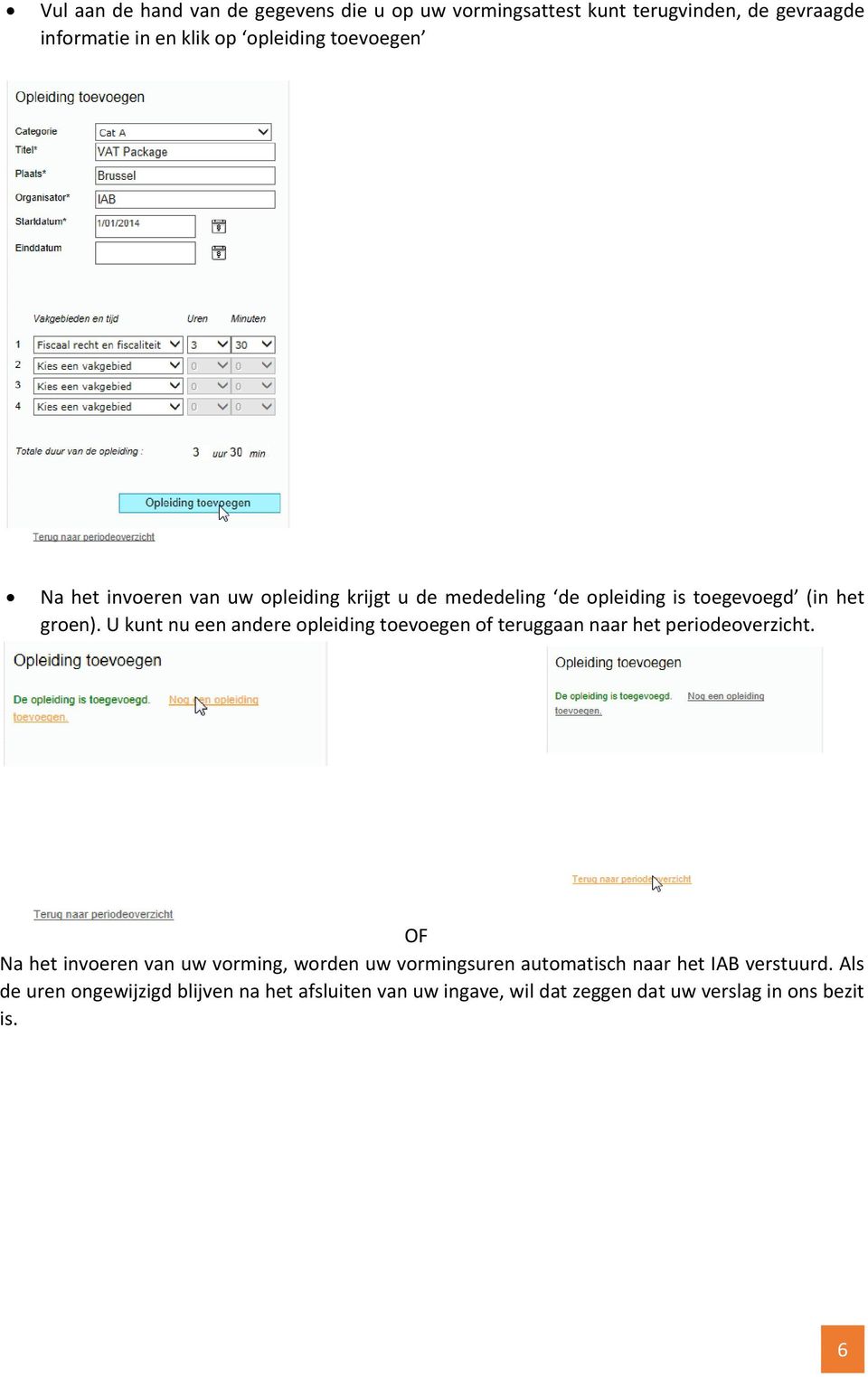 U kunt nu een andere opleiding toevoegen of teruggaan naar het periodeoverzicht.