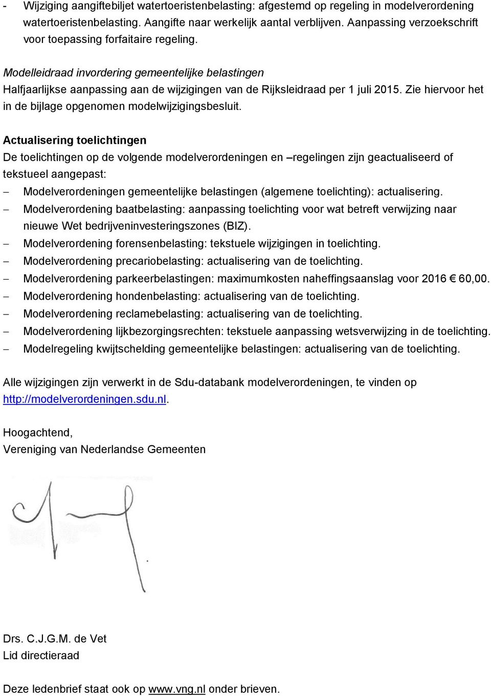 Zie hiervoor het in de bijlage opgenomen modelwijzigingsbesluit.