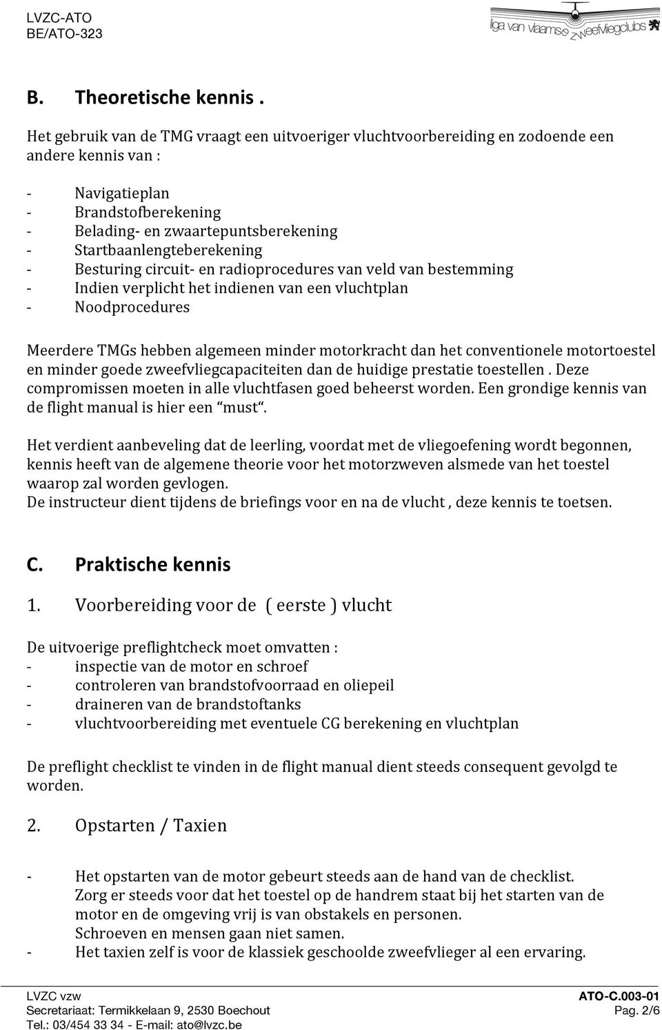 Besturing circuit en radioprocedures van veld van bestemming Indien verplicht het indienen van een vluchtplan Noodprocedures Meerdere TMGs hebben algemeen minder motorkracht dan het conventionele