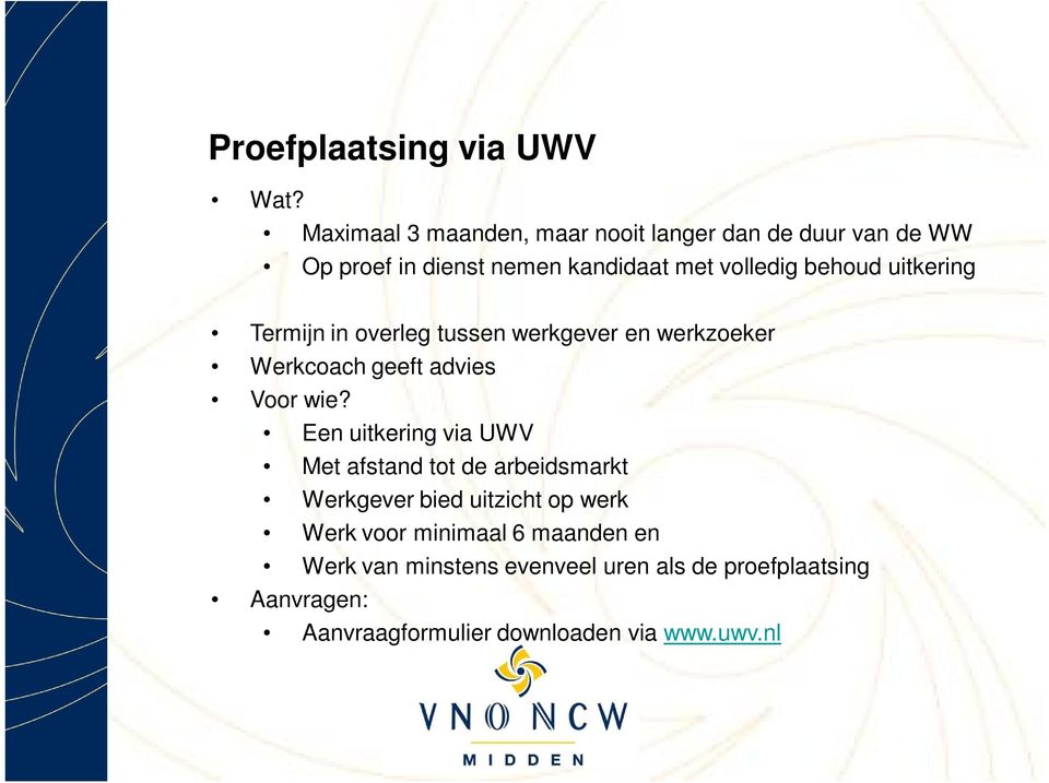 uitkering Termijn in overleg tussen werkgever en werkzoeker Werkcoach geeft advies Voor wie?