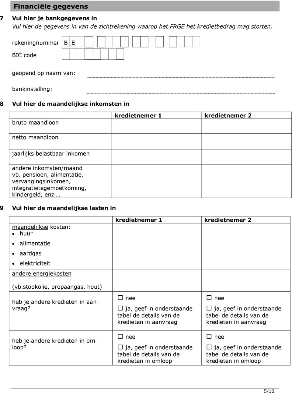 andere inkomsten/maand vb. pensioen, alimentatie, vervangingsinkomen, integratietegemoetkoming, kindergeld, enz.