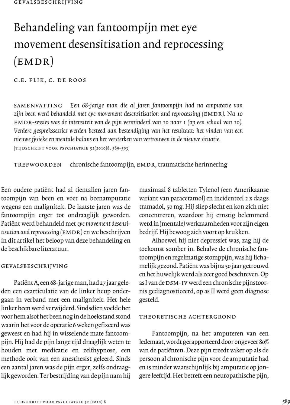 Na 10 emdr-sessies was de intensiteit van de pijn verminderd van 10 naar 1 (op een schaal van 10).