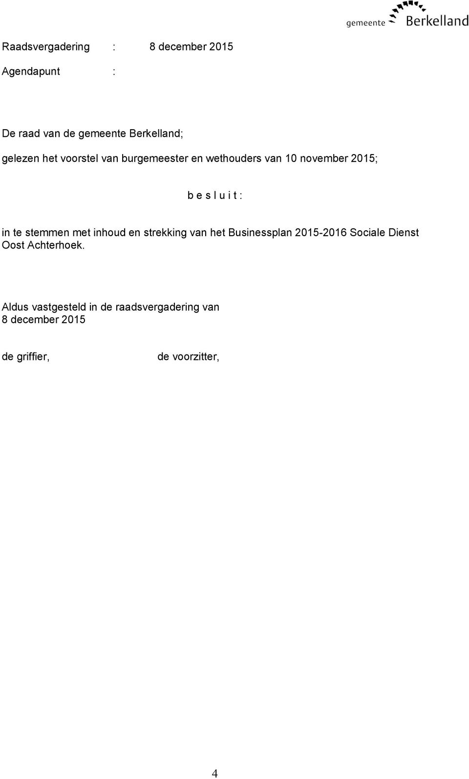 stemmen met inhoud en strekking van het Businessplan 2015-2016 Sociale Dienst Oost