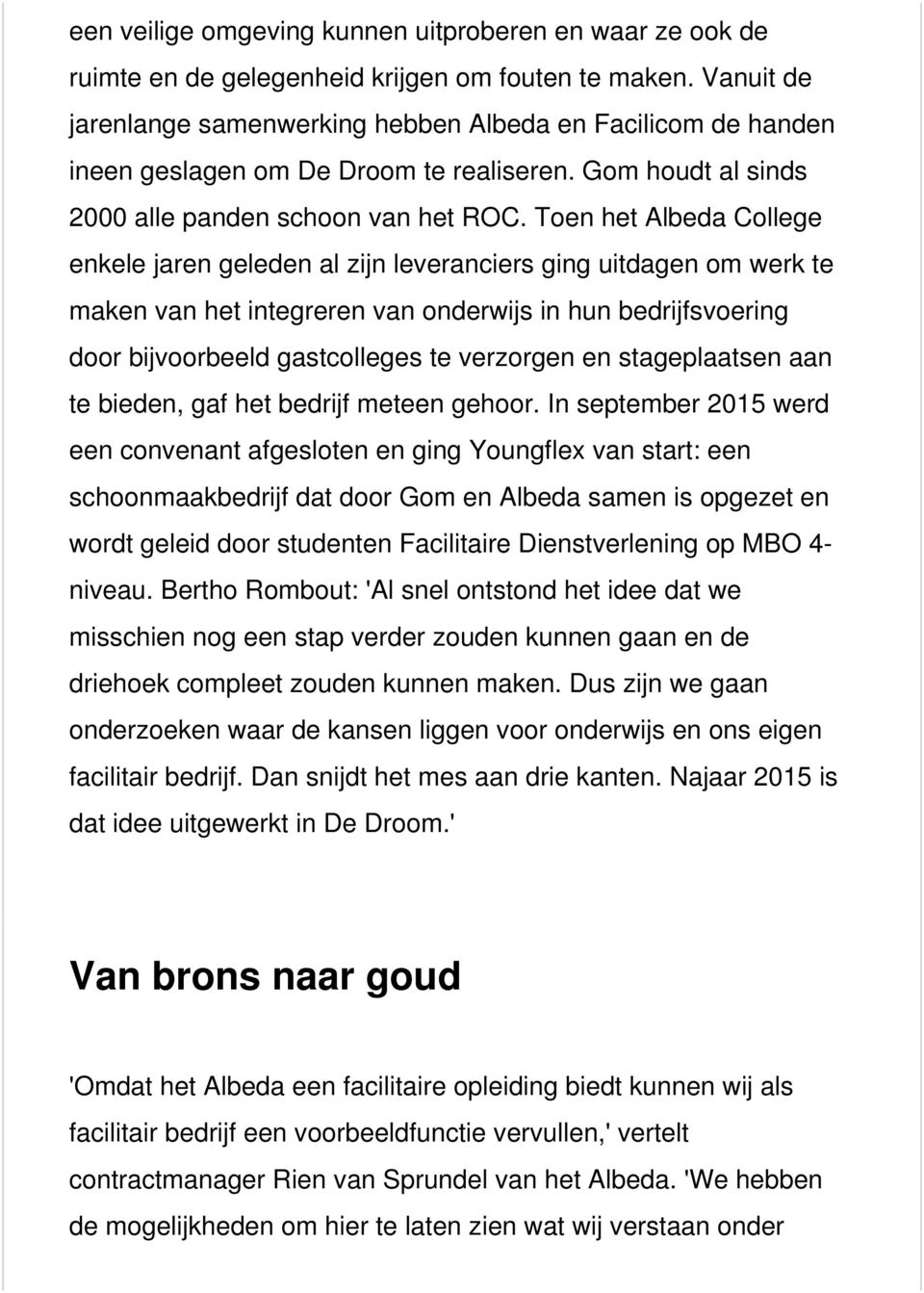 Toen het Albeda College enkele jaren geleden al zijn leveranciers ging uitdagen om werk te maken van het integreren van onderwijs in hun bedrijfsvoering door bijvoorbeeld gastcolleges te verzorgen en