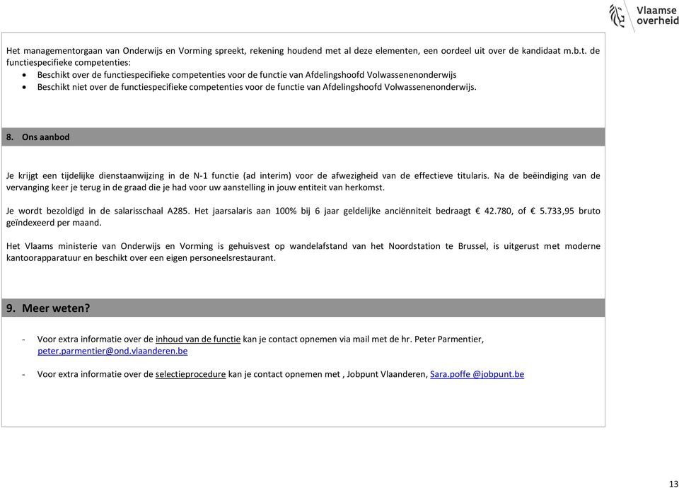 Ons aanbod Je krijgt een tijdelijke dienstaanwijzing in de N-1 functie (ad interim) voor de afwezigheid van de effectieve titularis.