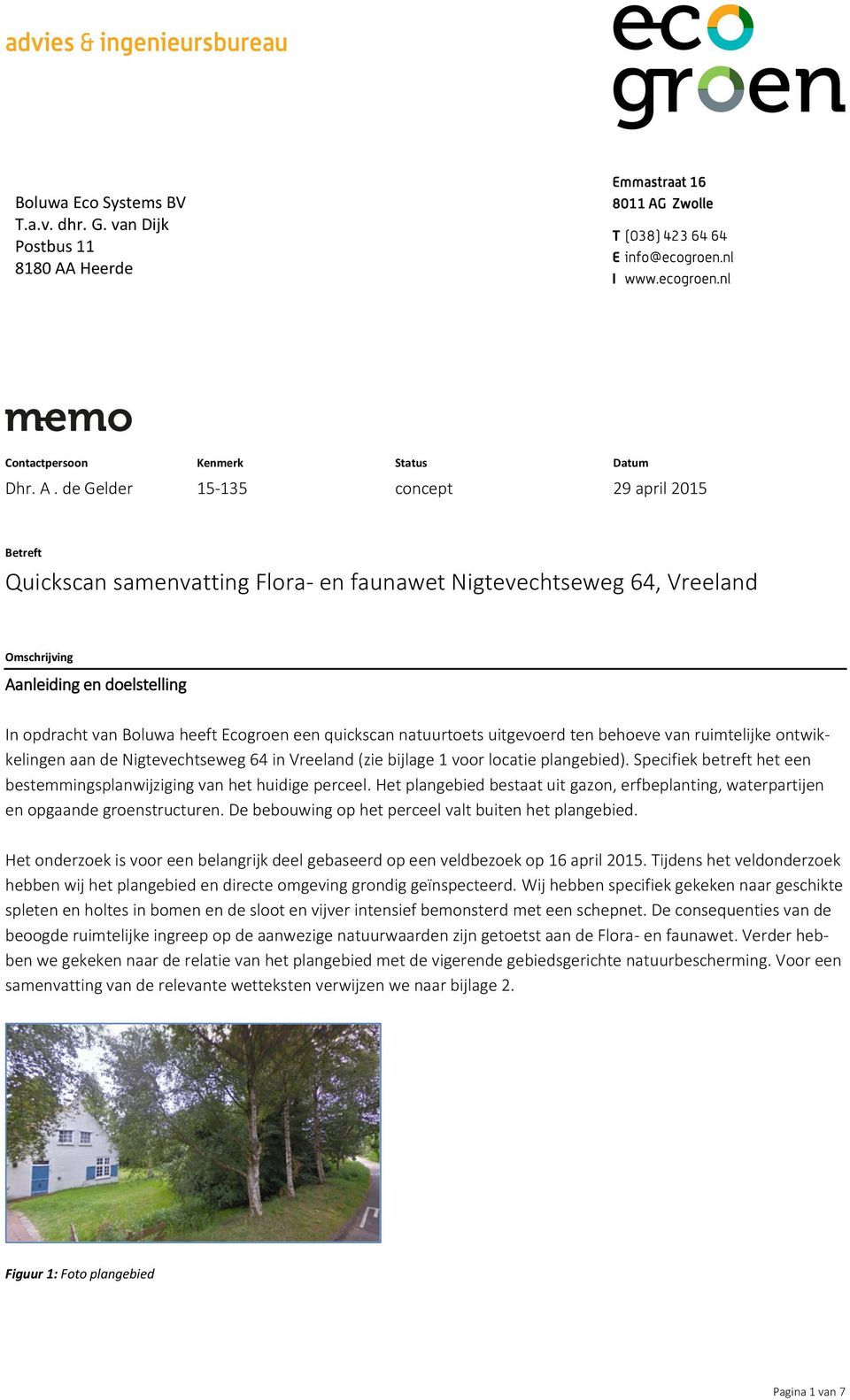 de Gelder 15-135 concept 29 april 2015 Betreft Quickscan samenvatting Flora- en faunawet Nigtevechtseweg 64, Vreeland Omschrijving Aanleiding en doelstelling In opdracht van Boluwa heeft Ecogroen een