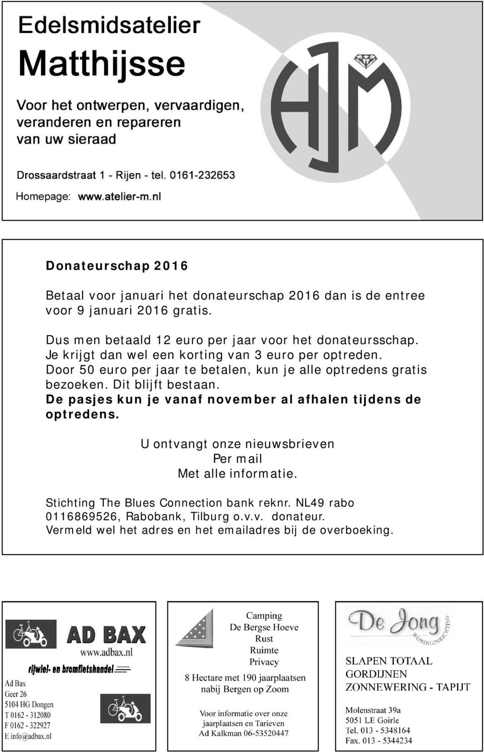 Door 50 euro per jaar te betalen, kun je alle optredens gratis bezoeken. Dit blijft bestaan.