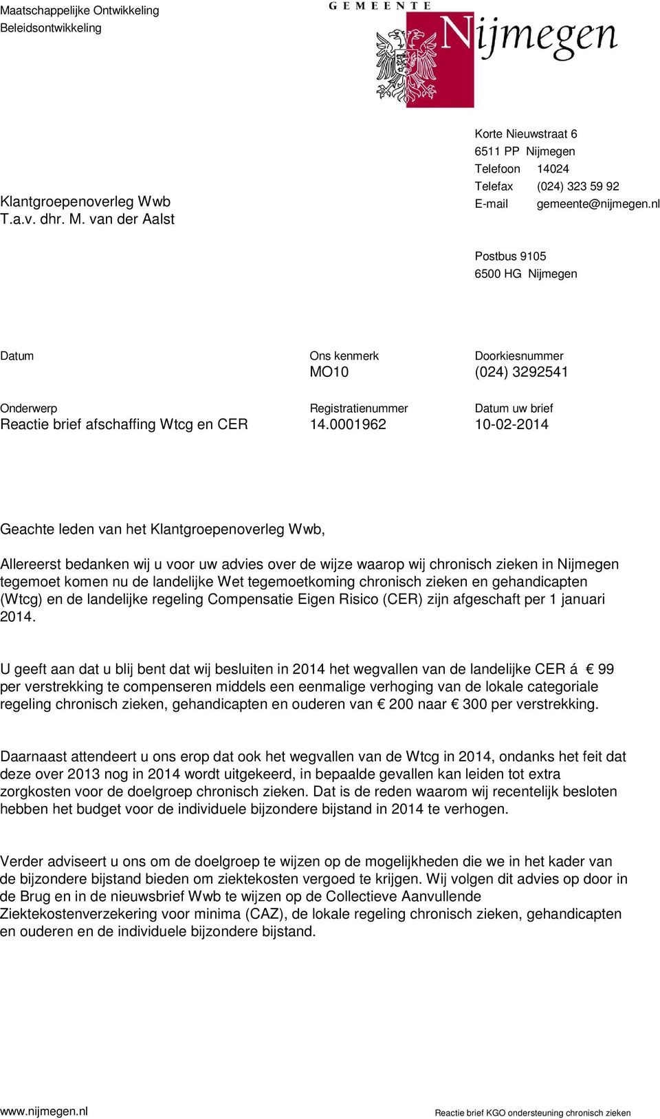 nl Postbus 9105 6500 HG Nijmegen Ons kenmerk MO10 Doorkiesnummer (024) 3292541 Onderwerp Reactie brief afschaffing Wtcg en CER Registratienummer 14.
