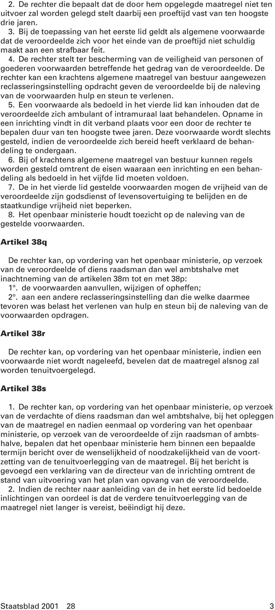 De rechter stelt ter bescherming van de veiligheid van personen of goederen voorwaarden betreffende het gedrag van de veroordeelde.