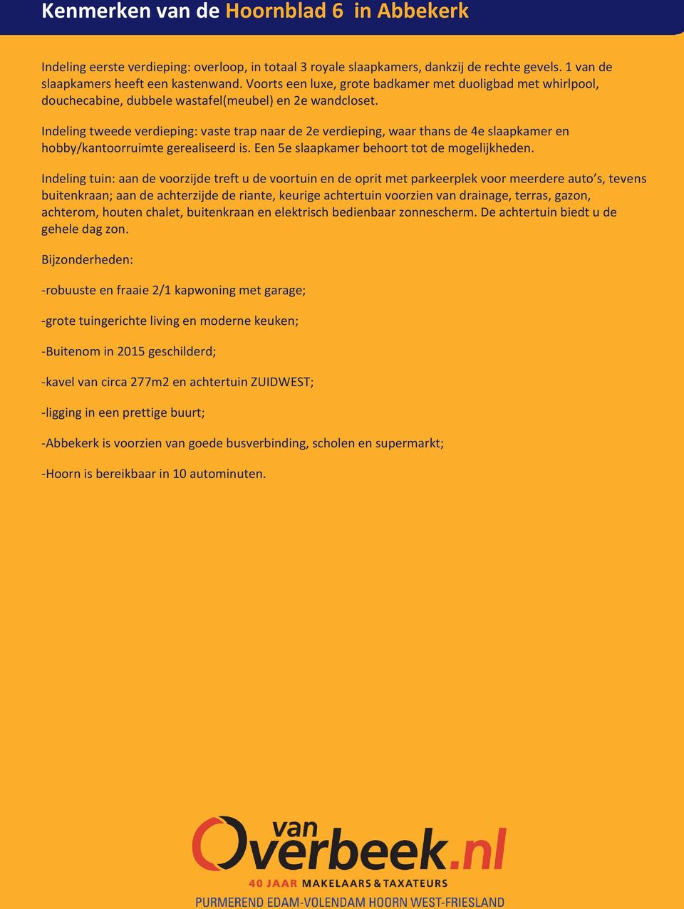 Indeling tweede verdieping: vaste trap naar de 2e verdieping, waar thans de 4e slaapkamer en hobby/kantoorruimte gerealiseerd is. Een 5e slaapkamer behoort tot de mogelijkheden.