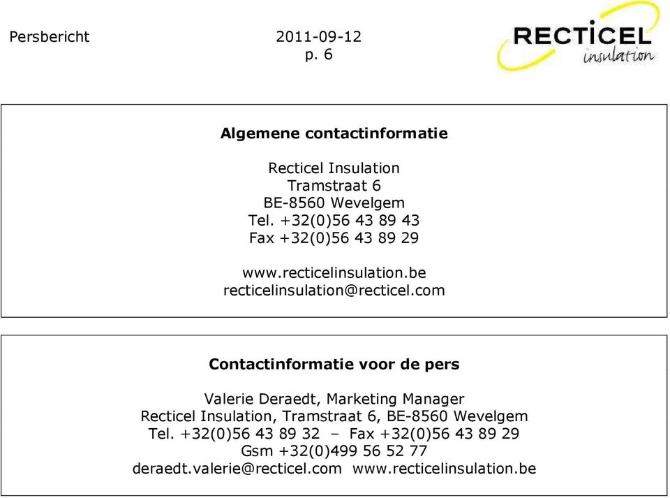 com Contactinformatie voor de pers Valerie Deraedt, Marketing Manager Recticel Insulation, Tramstraat 6,