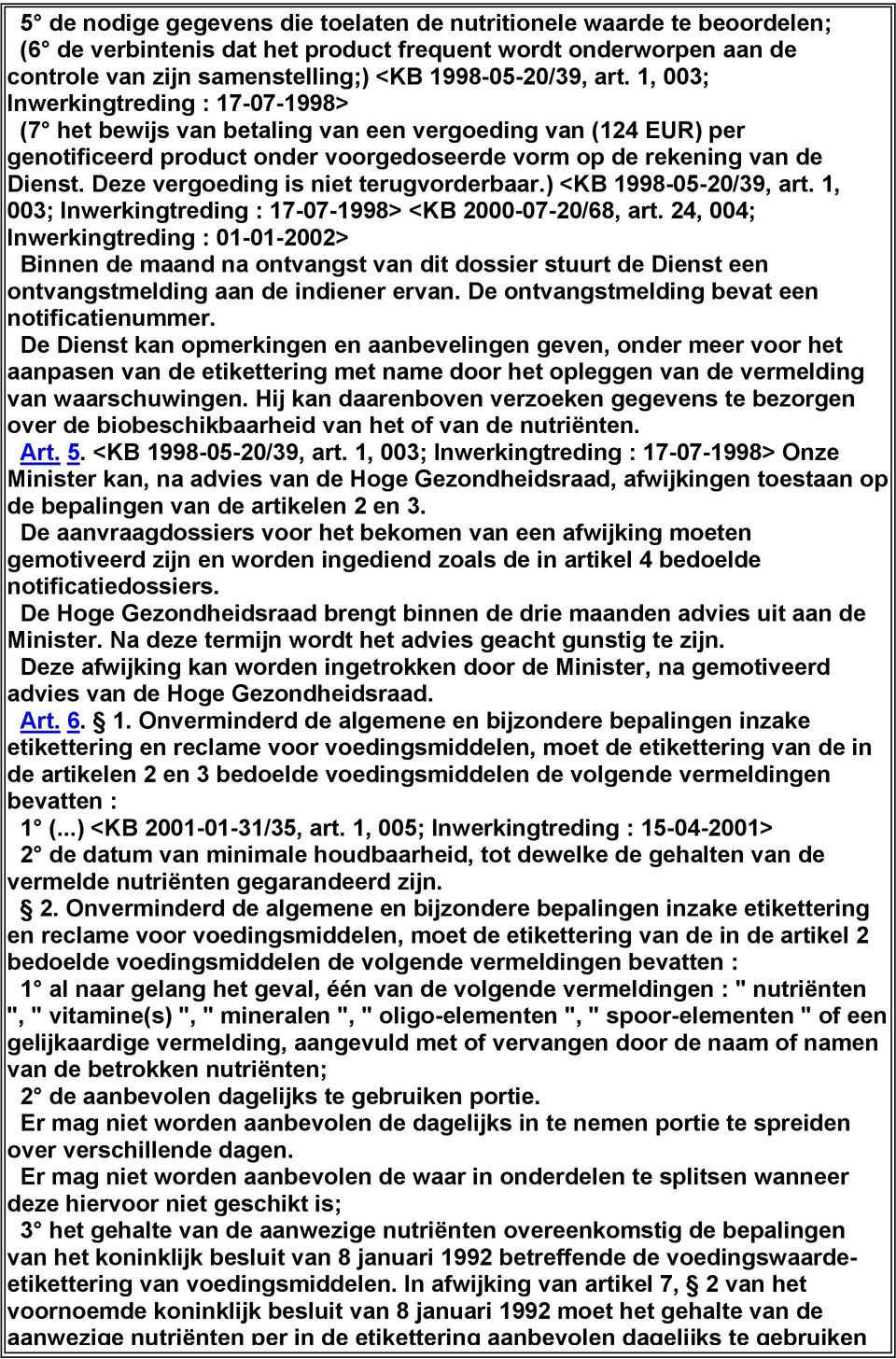 Deze vergoeding is niet terugvorderbaar.) <KB 1998-05-20/39, art. 1, 003; Inwerkingtreding : 17-07-1998> <KB 2000-07-20/68, art.