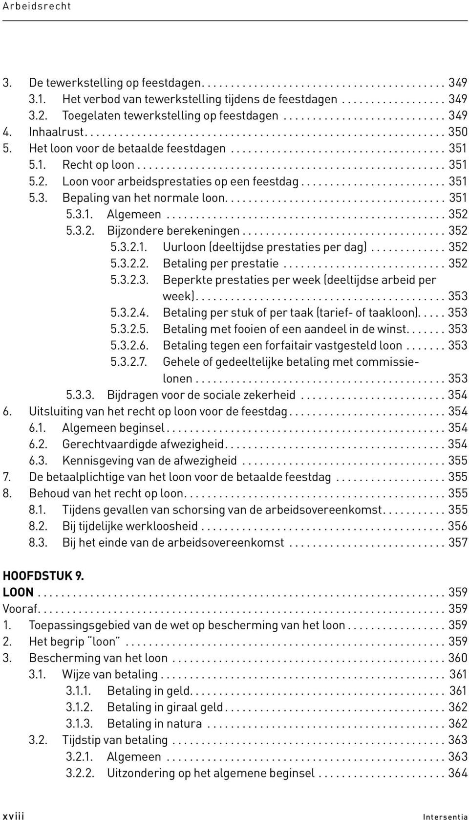 1. Recht op loon..................................................... 351 5.2. Loon voor arbeidsprestaties op een feestdag......................... 351 5.3. Bepaling van het normale loon...................................... 351 5.3.1. Algemeen.