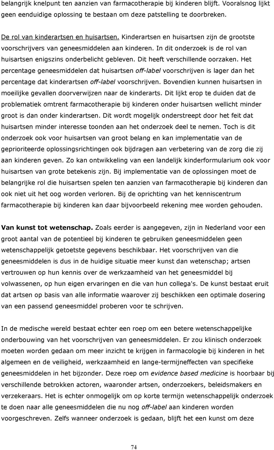 Het percentage geneesmiddelen dat huisartsen off-label voorschrijven is lager dan het percentage dat kinderartsen off-label voorschrijven.