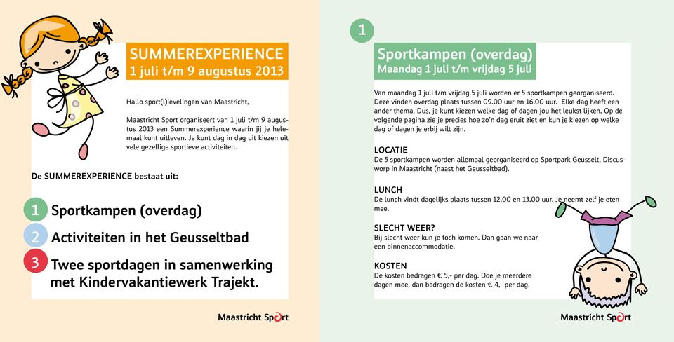 2 Activiteiten in het Geusseltbad 3 Twee sportdagen in samenwerking met Kindervakantiewerk Trajekt.