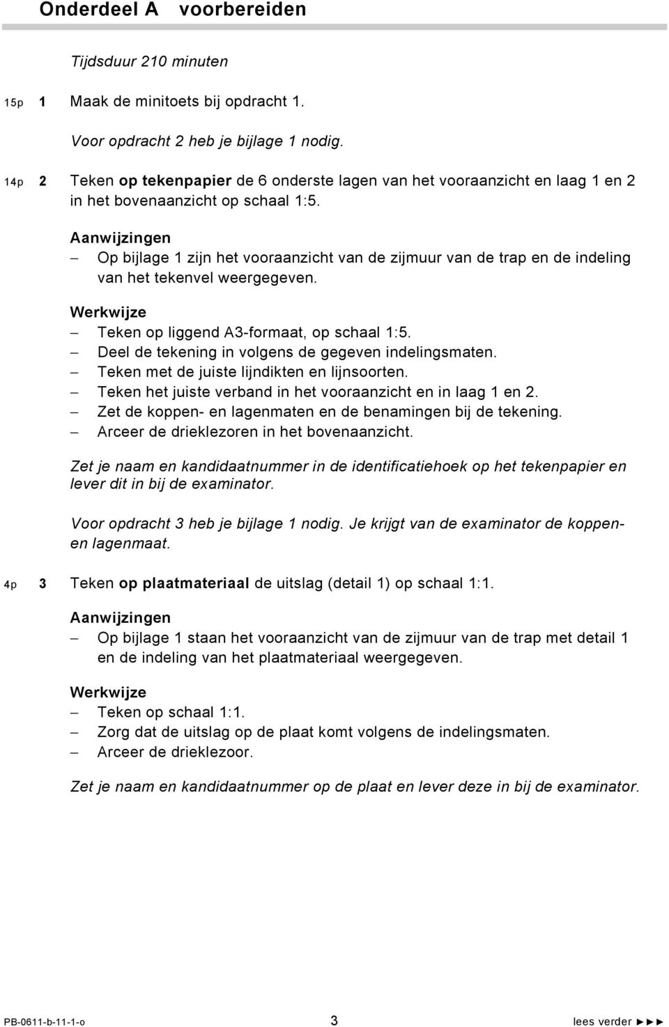 Op bijlage 1 zijn het vooraanzicht van de zijmuur van de trap en de indeling van het tekenvel weergegeven. Teken op liggend A3-formaat, op schaal 1:5.