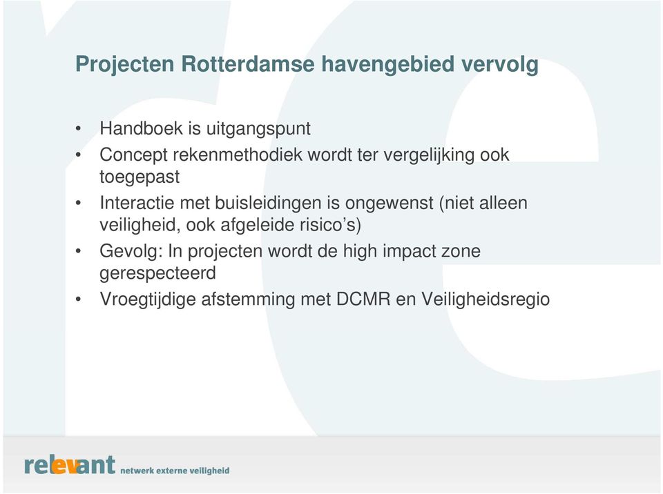 is ongewenst (niet alleen veiligheid, ook afgeleide risico s) Gevolg: In projecten