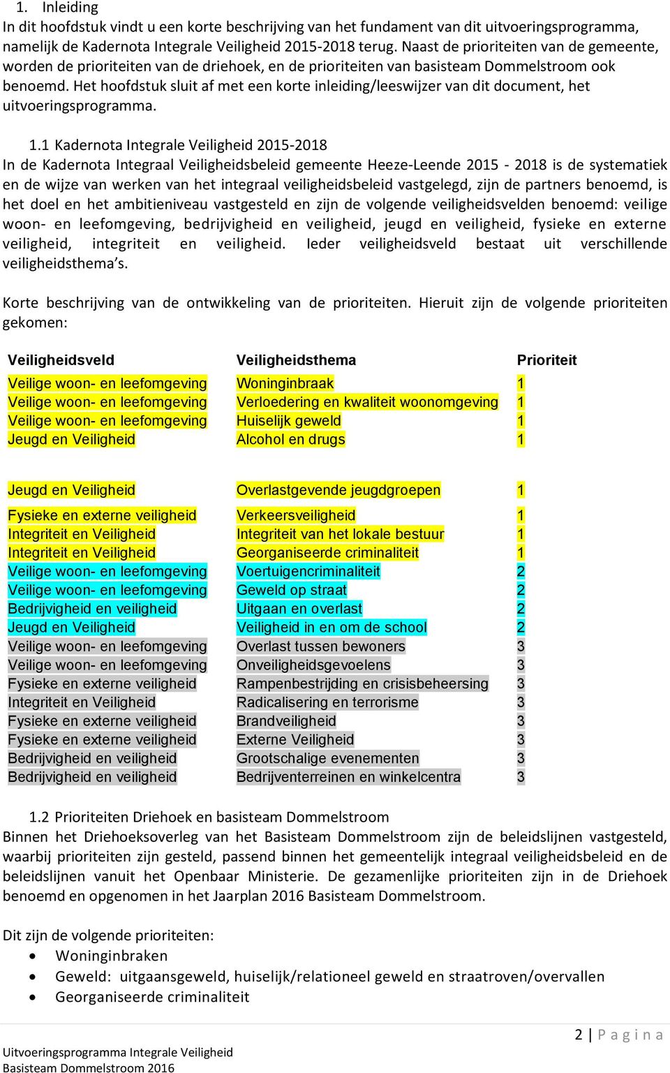 Het hoofdstuk sluit af met een korte inleiding/leeswijzer van dit document, het uitvoeringsprogramma. 1.