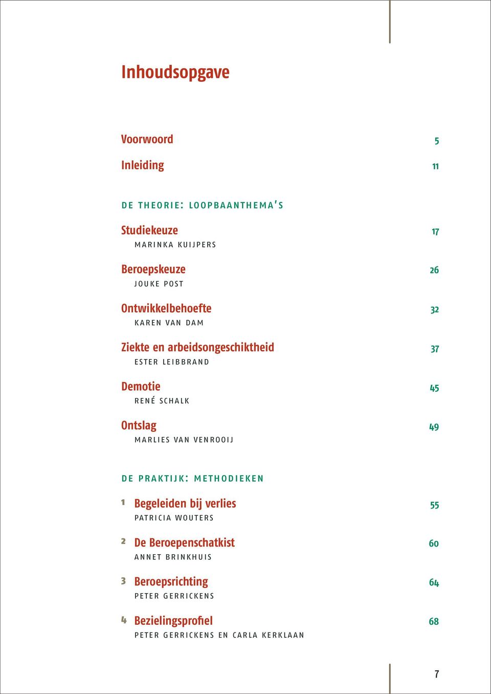 schalk Ontslag 49 marlies van venrooij de praktijk: methodieken 1 Begeleiden bij verlies 55 patricia wouters 2 De