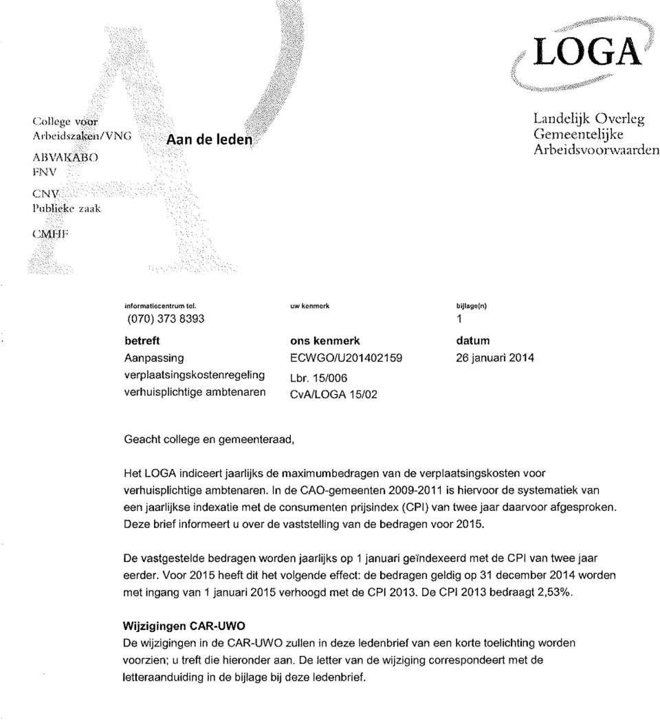 15/006 CvA/LOGA 15/02 bljiage(n) 1 datum 26 januari 2014 Geacht college en gemeenteraad, Het LOGA indiceert jaarlijks de maximumbedragen van de verplaatsingskosten voor verhuispiichtige ambtenaren.