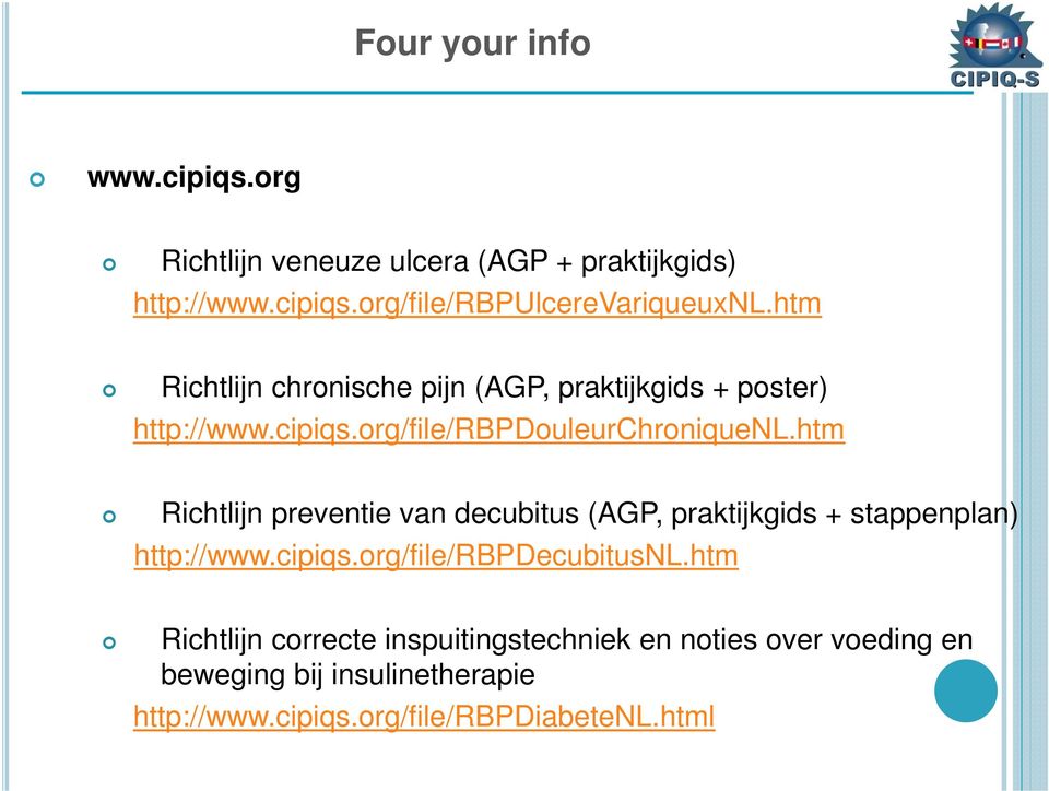 htm Richtlijn preventie van decubitus (AGP, praktijkgids + stappenplan) http://www.cipiqs.org/file/rbpdecubitusnl.
