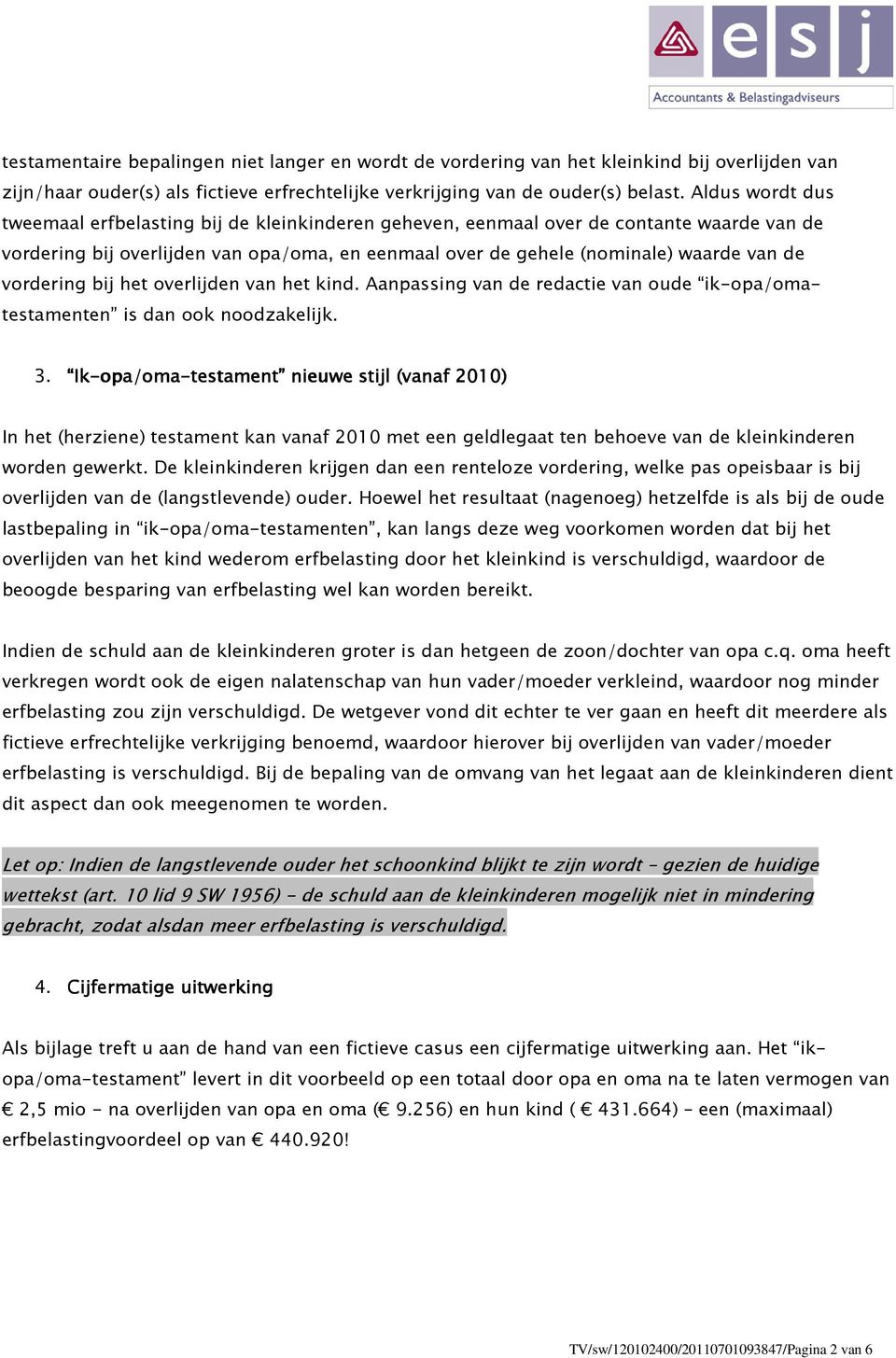 vordering bij het overlijden van het kind. Aanpassing van de redactie van oude ik-opa/omatestamenten is dan ook noodzakelijk. 3.