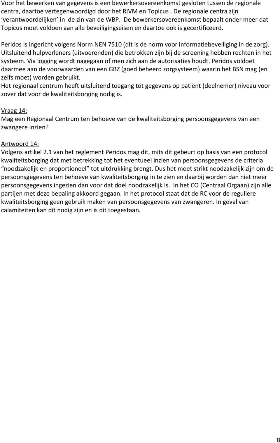 Peridos is ingericht volgens Norm NEN 7510 (dit is de norm voor informatiebeveiliging in de zorg).