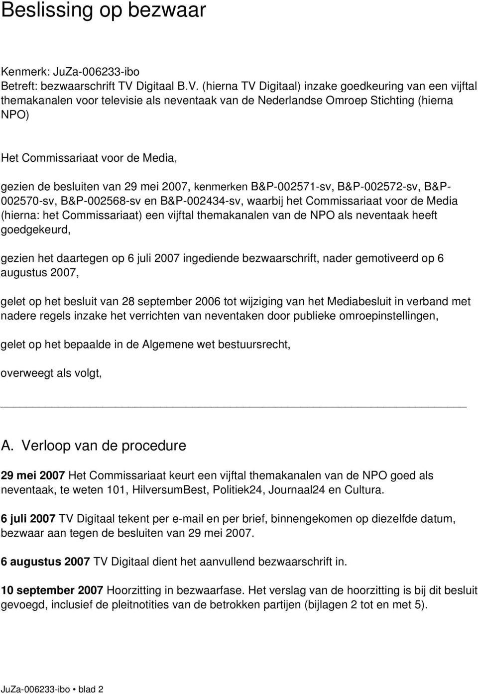 (hierna TV Digitaal) inzake goedkeuring van een vijftal themakanalen voor televisie als neventaak van de Nederlandse Omroep Stichting (hierna NPO) Het Commissariaat voor de Media, gezien de besluiten