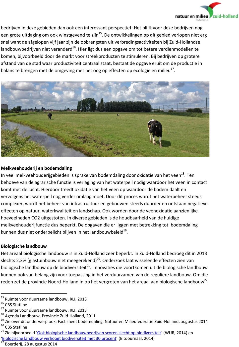 Hier ligt dus een opgave om tot betere verdienmodellen te komen, bijvoorbeeld door de markt voor streekproducten te stimuleren.