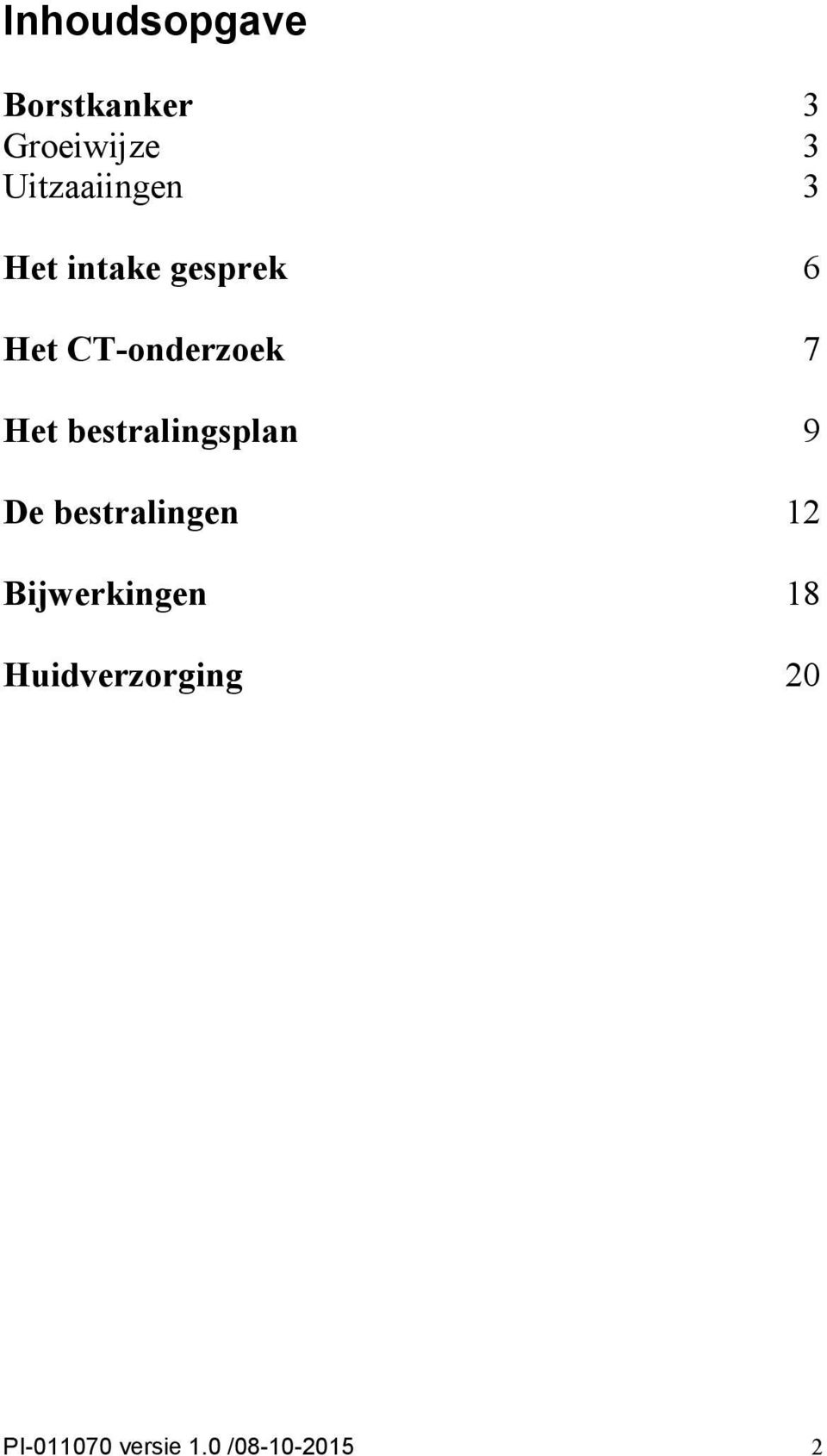 CT-onderzoek 7 Het bestralingsplan 9 De