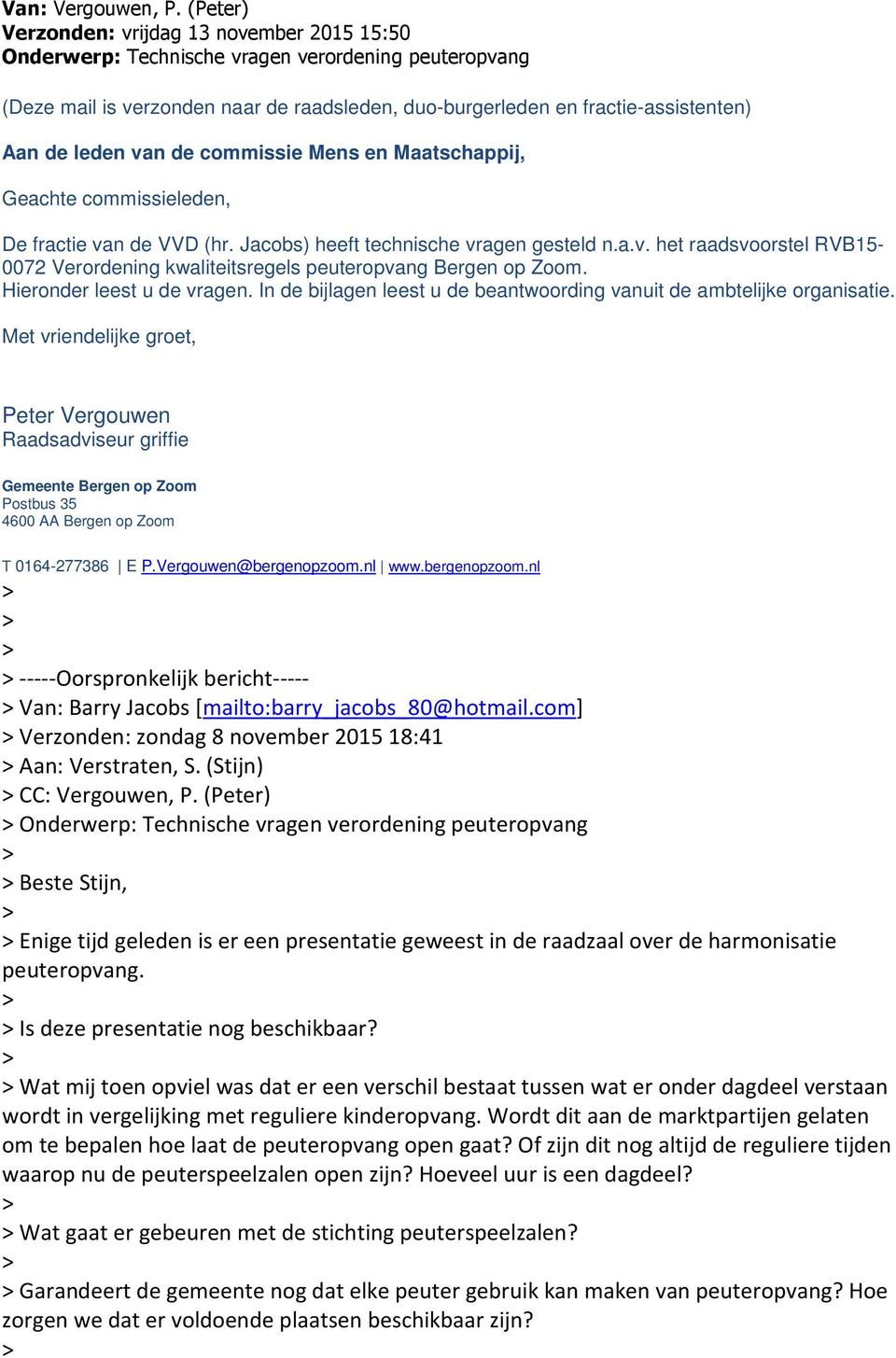 leden van de commissie Mens en Maatschappij, Geachte commissieleden, De fractie van de VVD (hr. Jacobs) heeft technische vragen gesteld n.a.v. het raadsvoorstel RVB15-0072 Verordening kwaliteitsregels peuteropvang Bergen op Zoom.