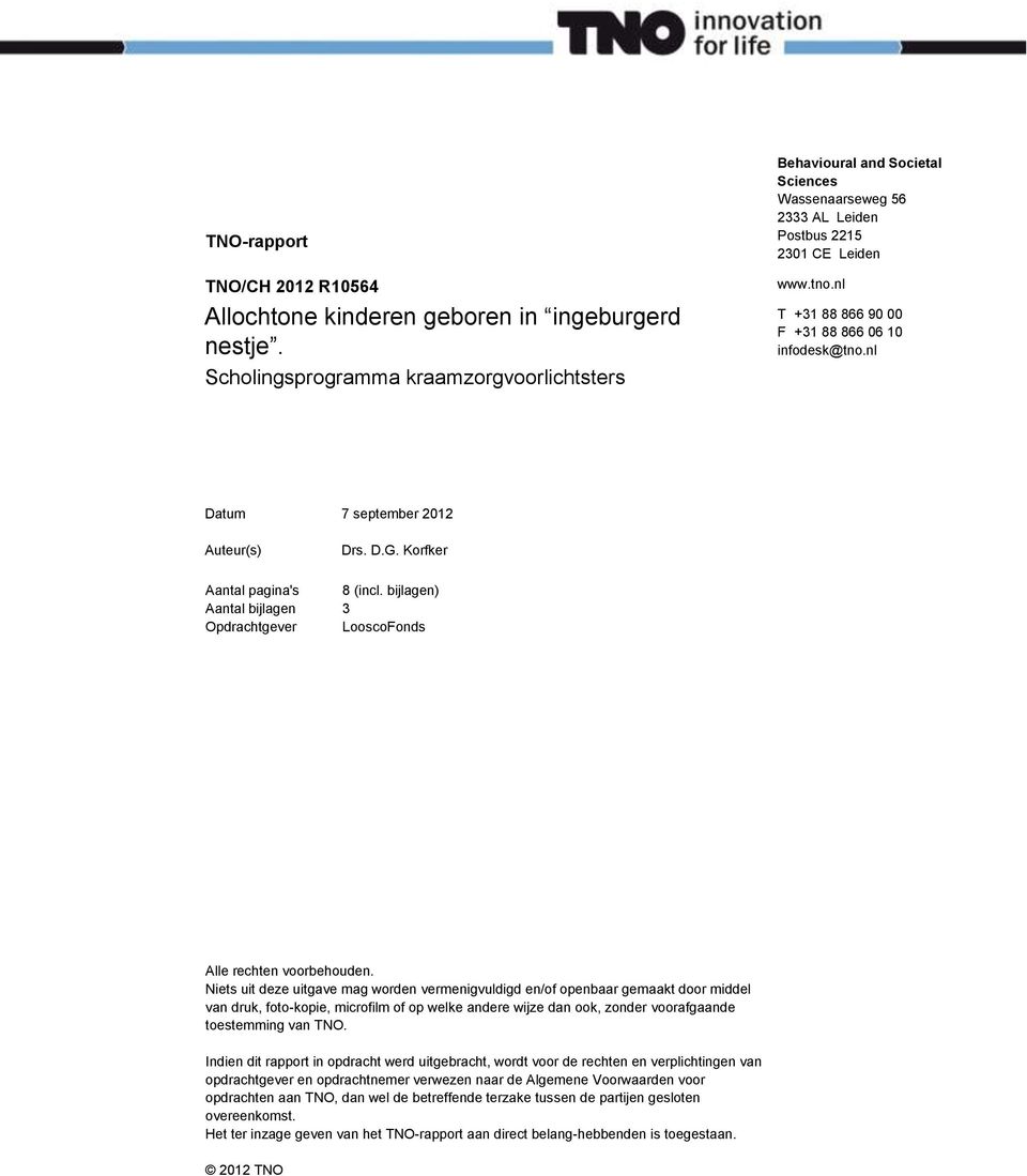nl Datum 7 september 2012 Auteur(s) Drs. D.G. Korfker Aantal pagina's 8 (incl. bijlagen) Aantal bijlagen 3 Opdrachtgever LooscoFonds Alle rechten voorbehouden.